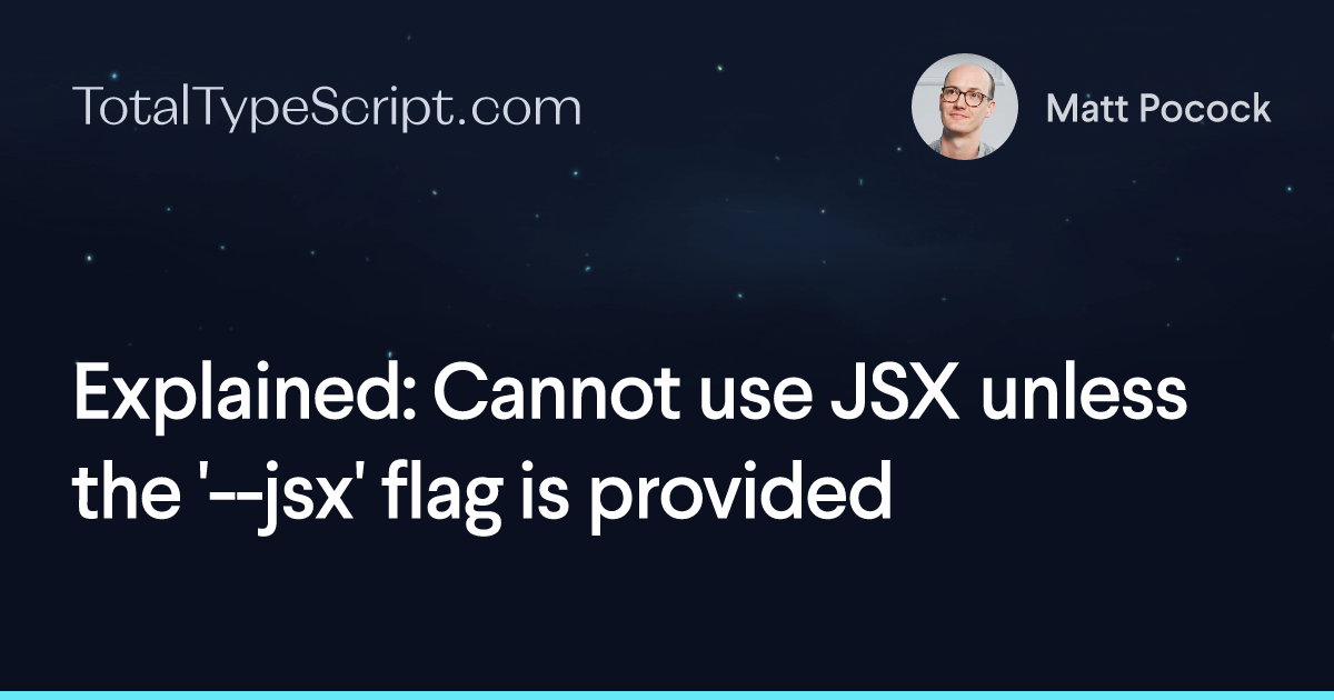 Explained: Cannot use JSX unless the '--jsx' flag is provided | Total ...