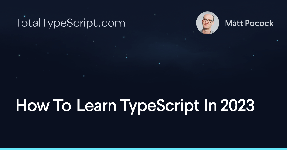 How To Learn TypeScript In 2023 | Total TypeScript