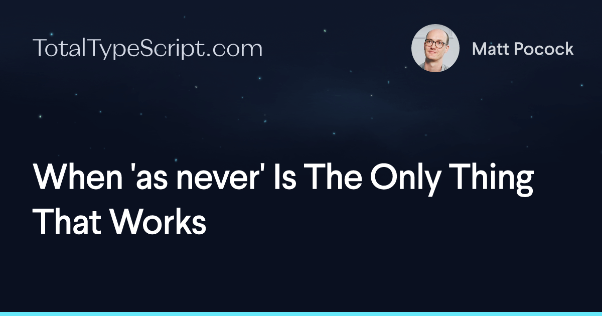 When as never is the only thing that works total typescript